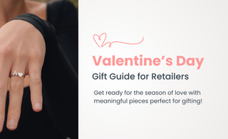 2025 Valentine's Day Gift Guide for Retailers: Sparkling Jewelry Ideas to Enchant Your Customers