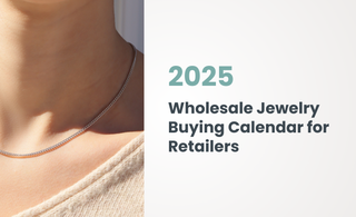 2025 Wholesale Jewelry Buying Calendar for Retailers